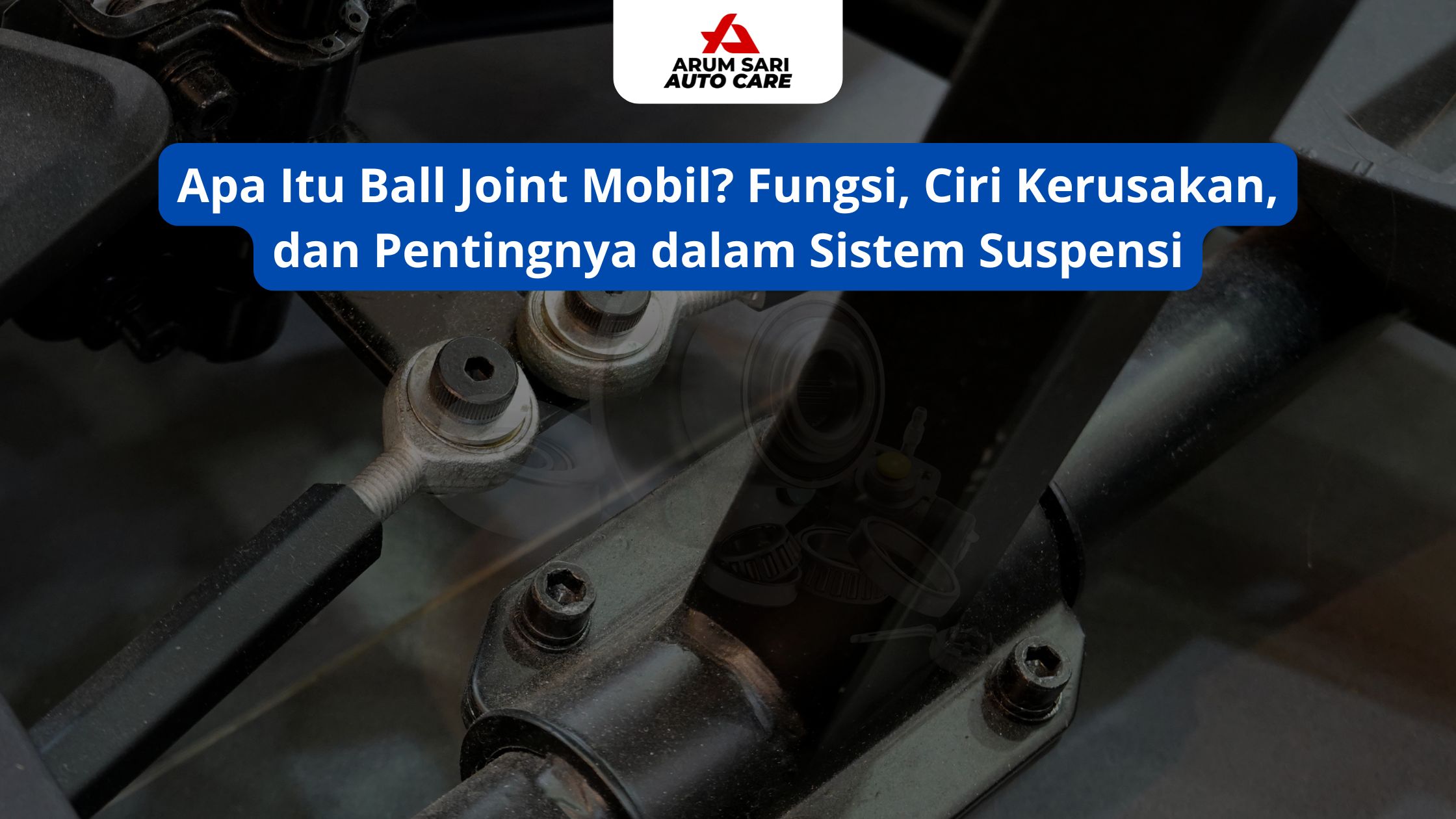 Apa Itu Ball Joint Mobil? Fungsi, Ciri Kerusakan, dan Pentingnya dalam Sistem Suspensi