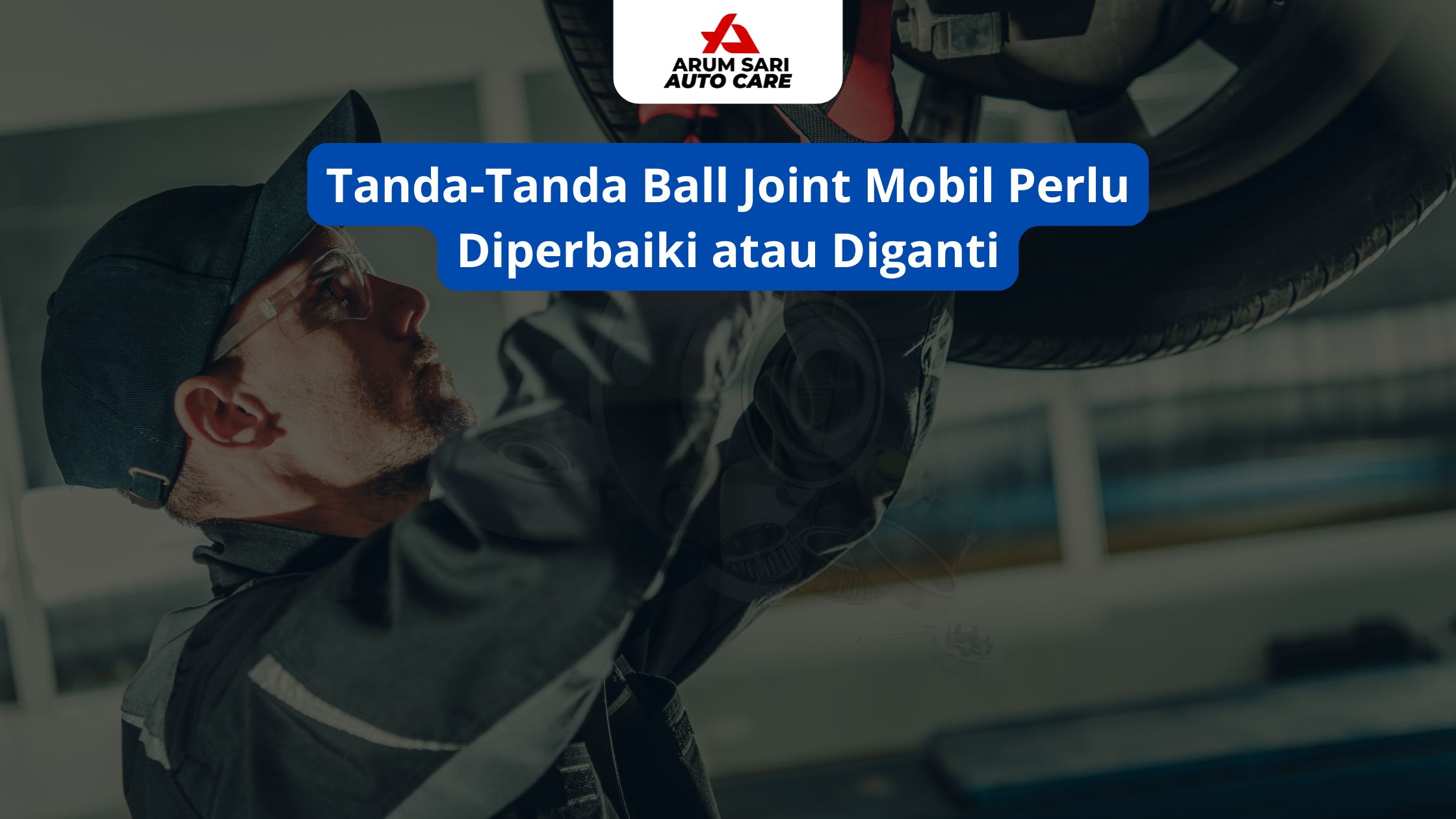 Tanda-Tanda Ball Joint Mobil Perlu Diperbaiki atau Diganti