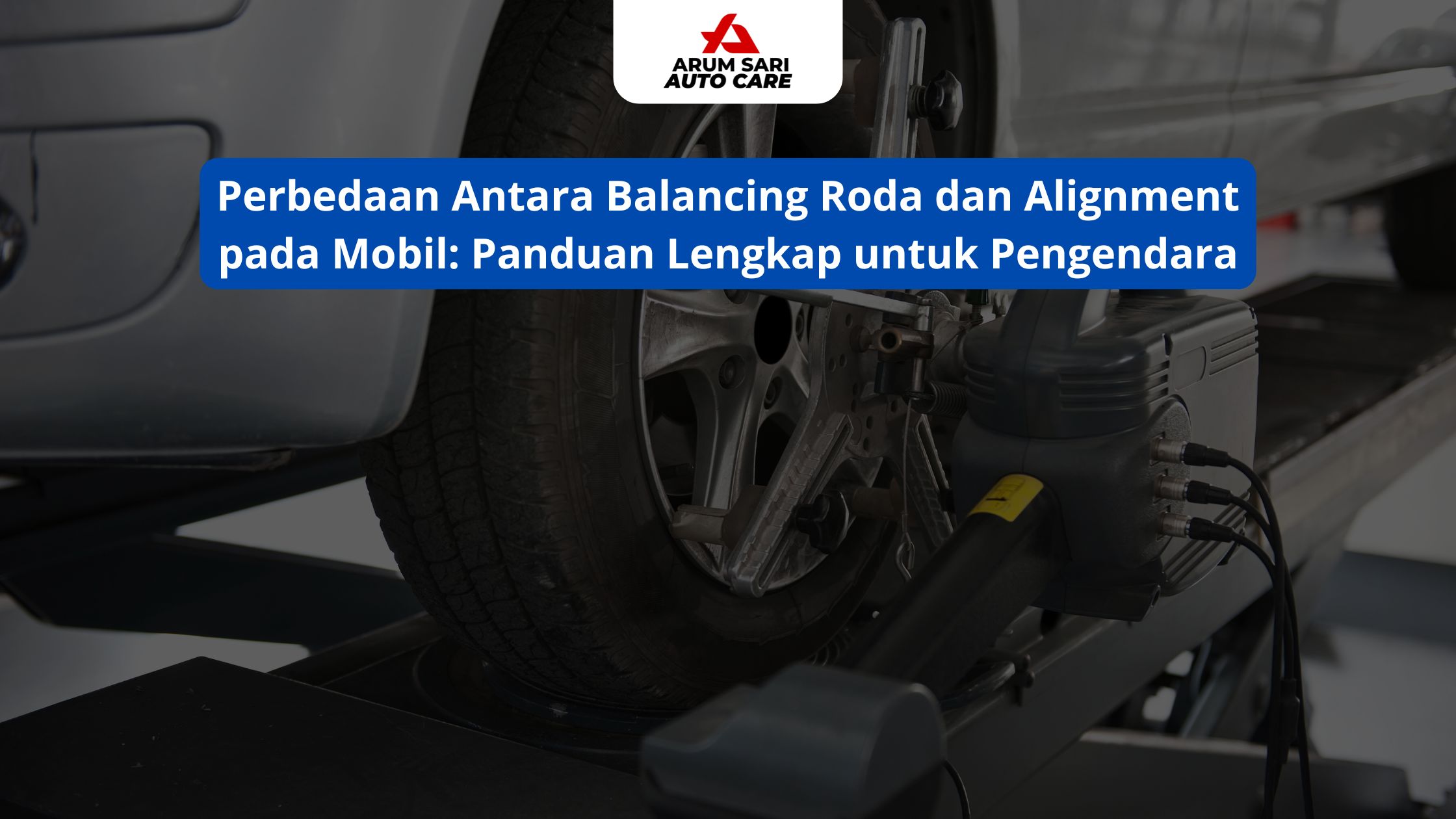 Perbedaan Antara Balancing Roda dan Alignment pada Mobil: Panduan Lengkap untuk Pengendara