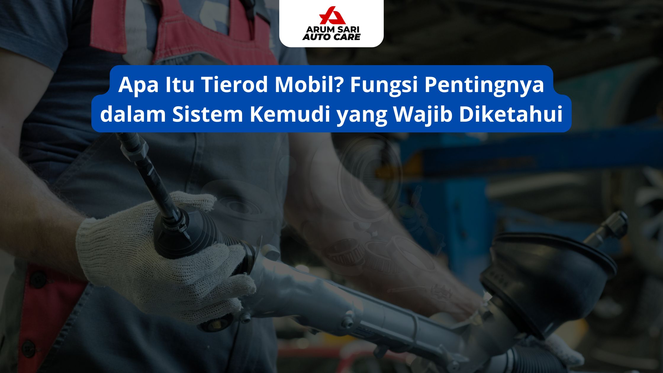 Apa Itu Tierod Mobil? Fungsi Pentingnya dalam Sistem Kemudi yang Wajib Diketahui