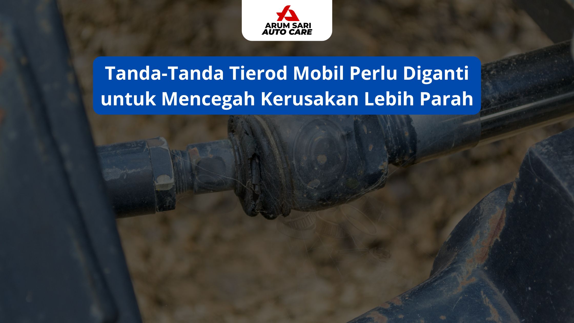 Tanda-Tanda Tierod Mobil Perlu Diganti untuk Mencegah Kerusakan Lebih Parah