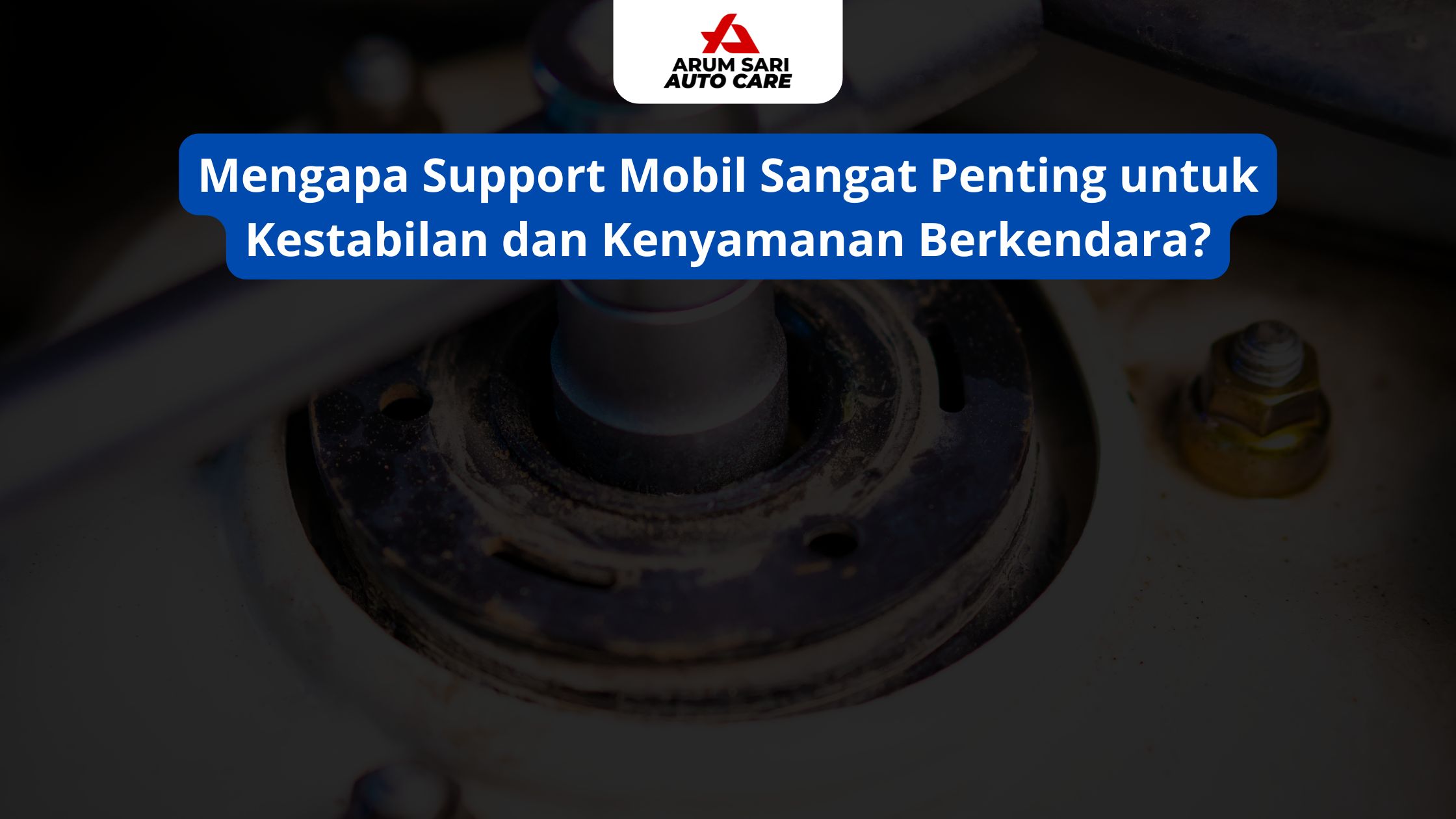 Mengapa Support Mobil Sangat Penting untuk Kestabilan dan Kenyamanan Berkendara?