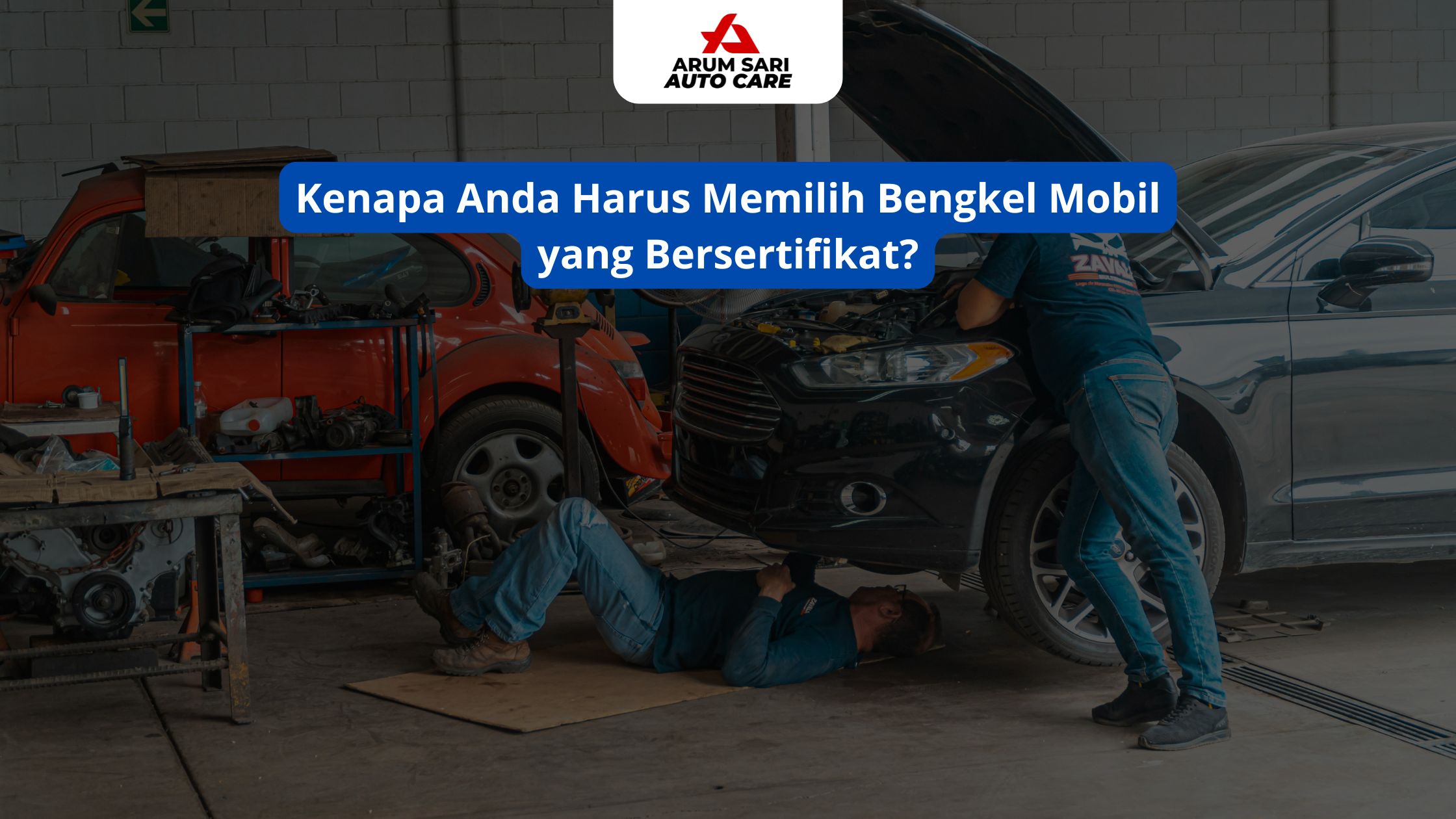 Kenapa Anda Harus Memilih Bengkel Mobil yang Bersertifikat?