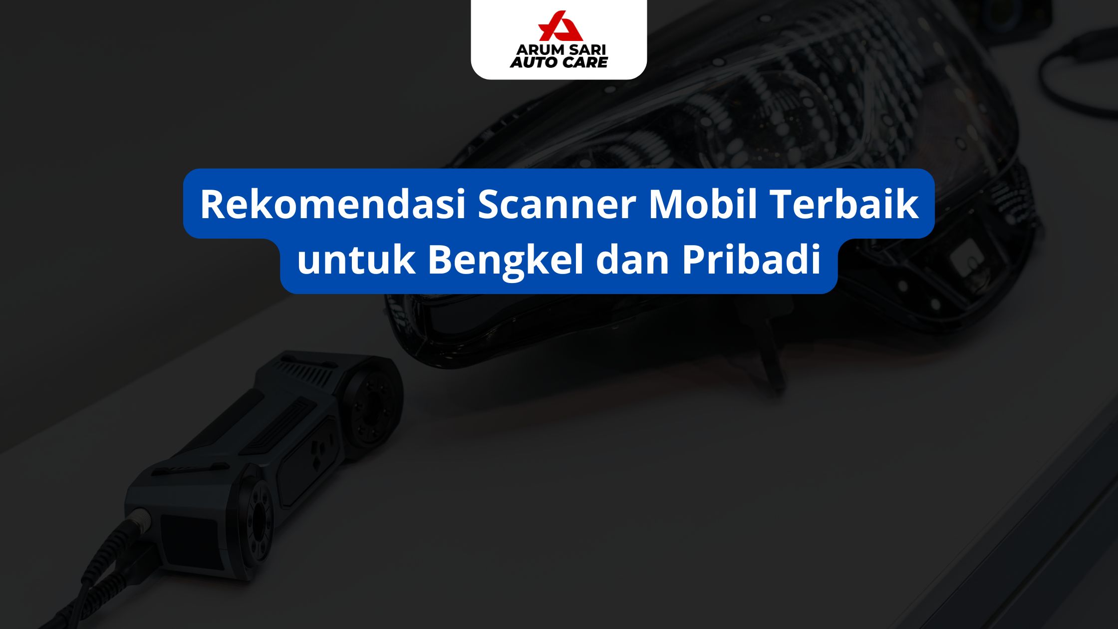 Rekomendasi Scanner Mobil Terbaik untuk Bengkel dan Pribadi
