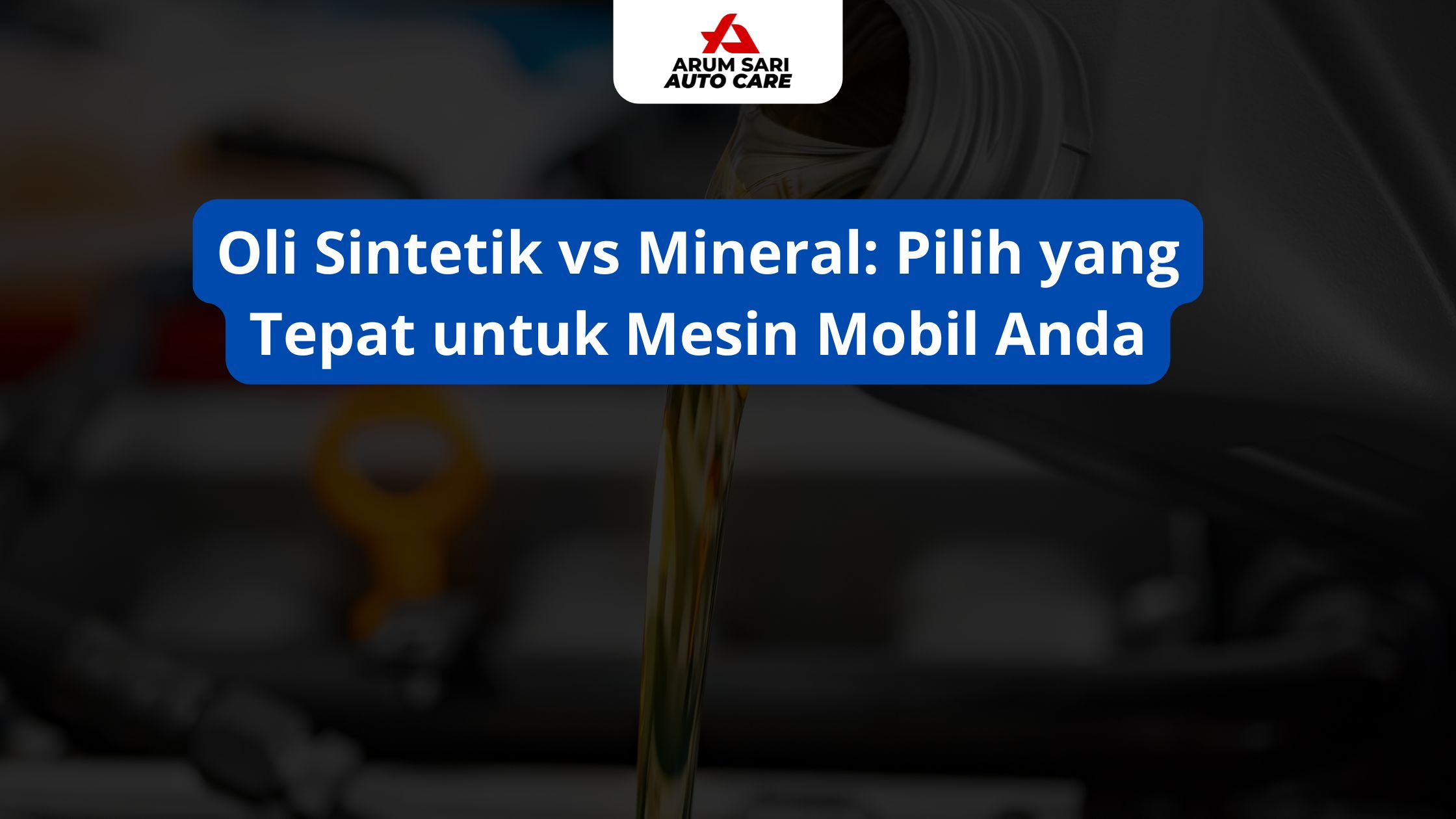 Oli Sintetik vs Mineral: Pilih yang Tepat untuk Mesin Mobil Anda