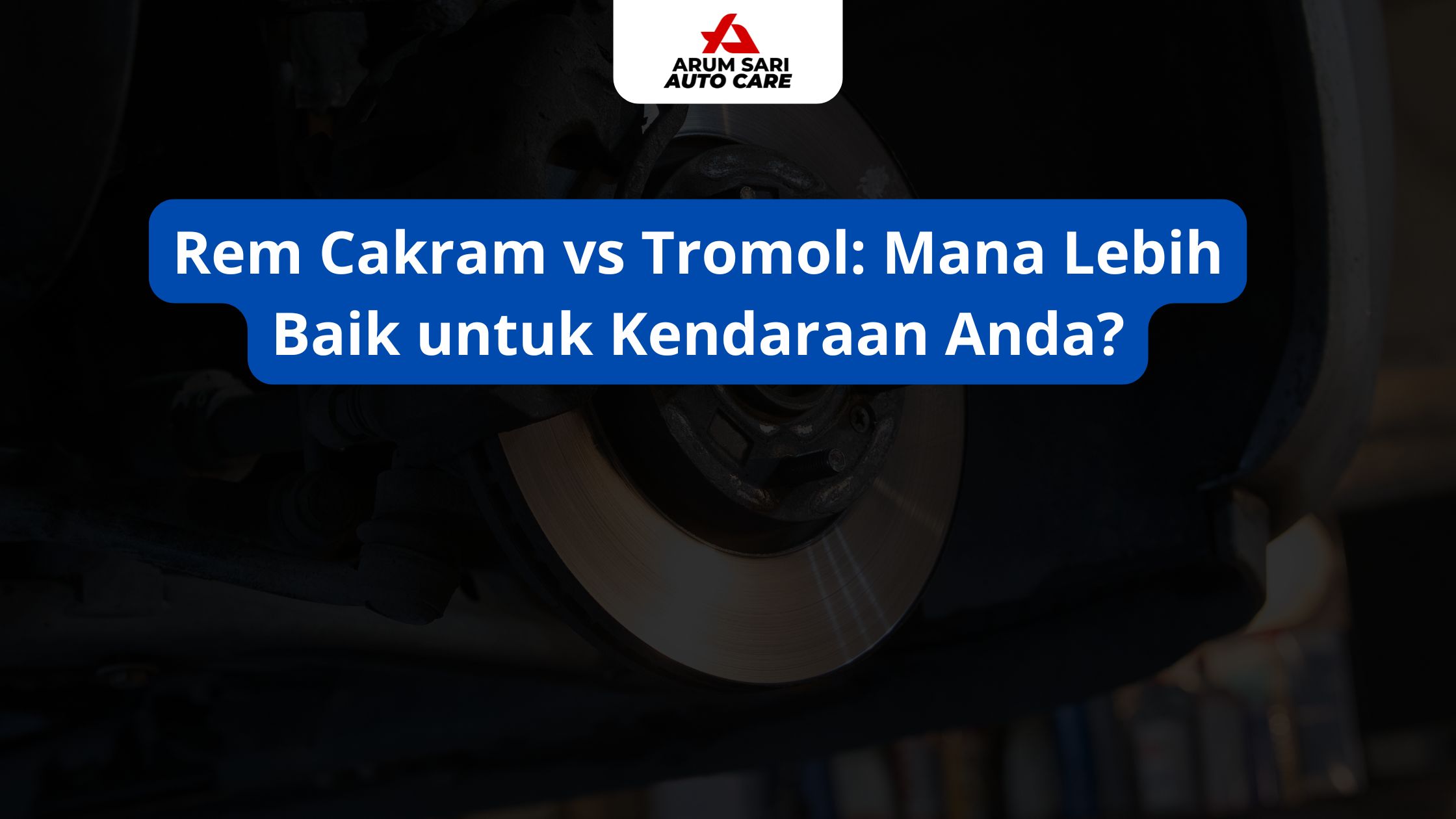 Rem Cakram vs Tromol: Mana Lebih Baik untuk Kendaraan Anda?