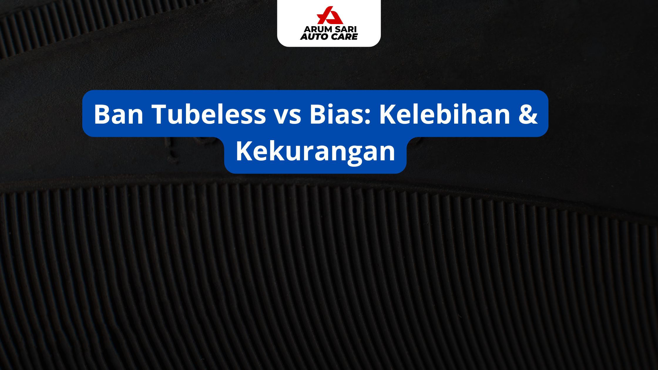 Ban Tubeless vs Bias: Kelebihan & Kekurangan