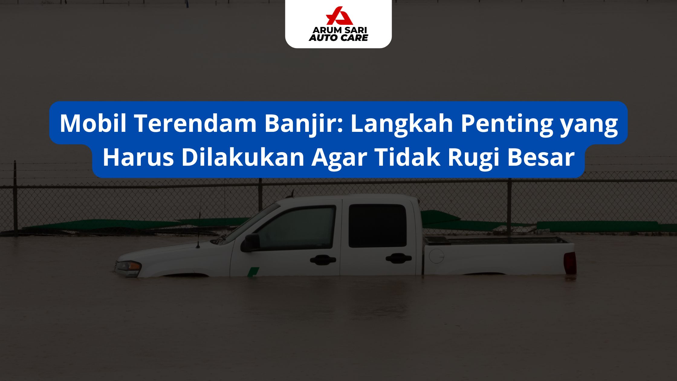 Mobil Terendam Banjir: Langkah Penting yang Harus Dilakukan Agar Tidak Rugi Besar
