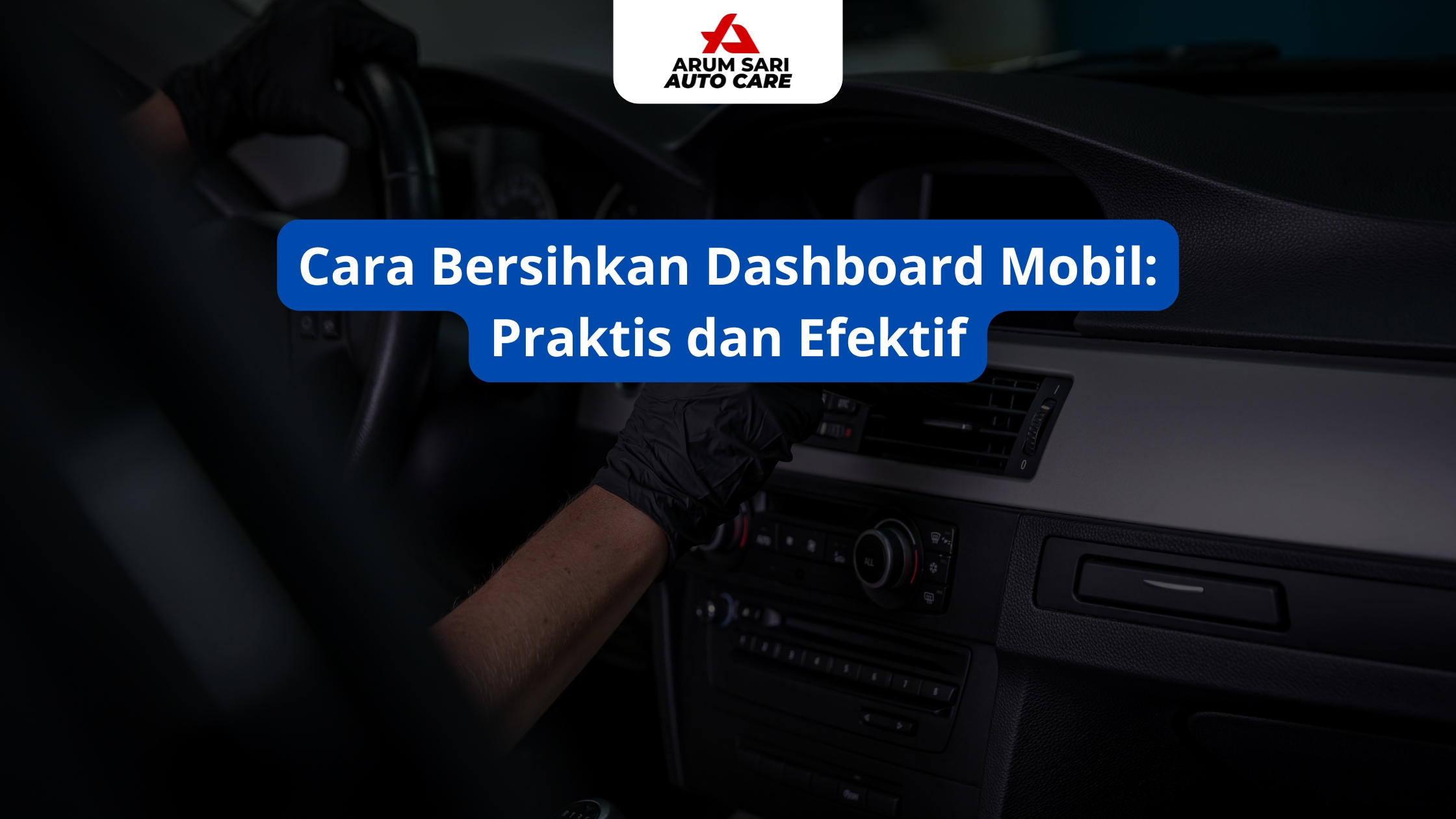 Cara Bersihkan Dashboard Mobil: Praktis dan Efektif