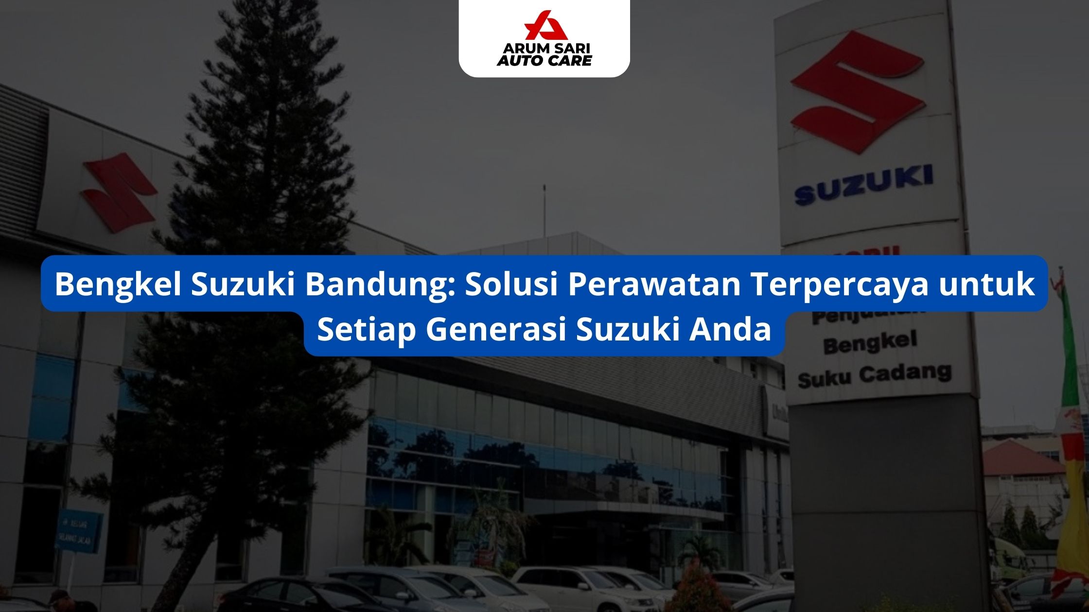 Bengkel Suzuki Bandung: Solusi Perawatan Terpercaya untuk Setiap Generasi Suzuki Anda