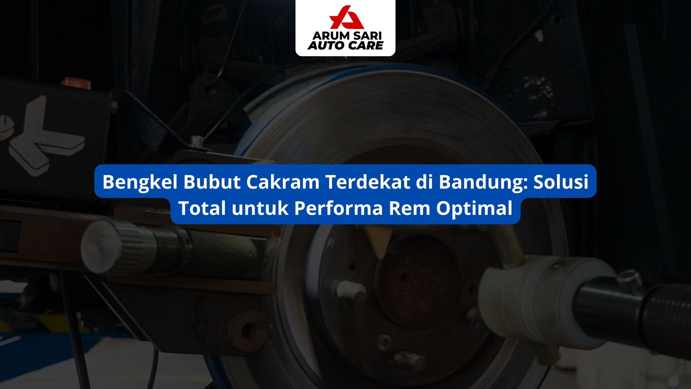 Bengkel Bubut Cakram Terdekat di Bandung: Solusi Total untuk Performa Rem Optimal